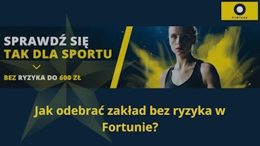 Jak odebrac zaklad bez ryzyka w Fortunie
